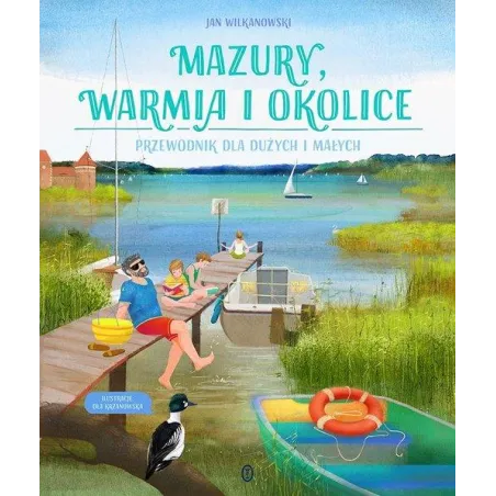 MAZURY, WARMIA I OKOLICE. PRZEWODNIK DLA DUŻYCH I MAŁYCH