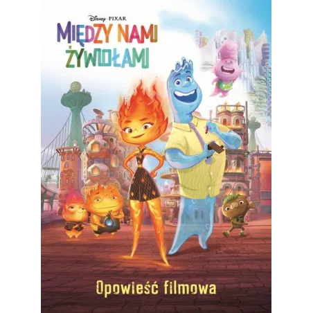 DISNEY PIXAR MIĘDZY NAMI ŻYWIOŁAMI. OPOWIEŚĆ FILMOWA