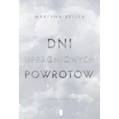 DNI UPRAGNIONYCH POWROTÓW. DYLOGIA CZASU 1
