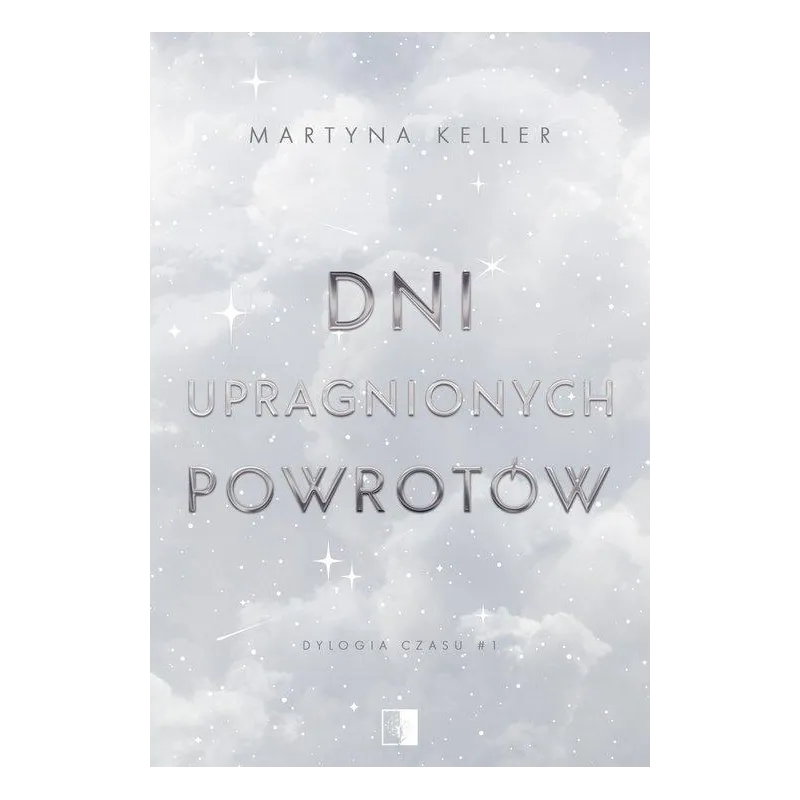 DNI UPRAGNIONYCH POWROTÓW. DYLOGIA CZASU 1