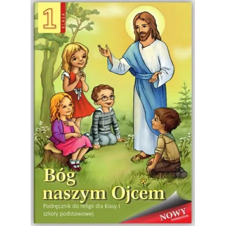 Religia Bóg Naszym Ojcem. Podręcznik Dla Klasy 1 Szkoły Podstawowej