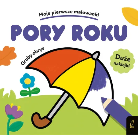 PORY ROKU. GRUBY OBRYS. MOJE PIERWSZE MALOWANKI Z NAKLEJKAMI