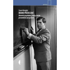 Biuro Przeczuć. Historia psychiatry który chciał przewidzieć przyszłość Sam Knight