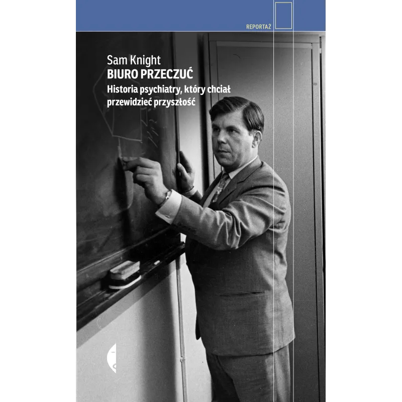 Biuro Przeczuć. Historia psychiatry który chciał przewidzieć przyszłość Sam Knight