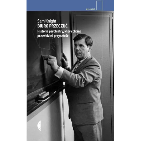 Biuro Przeczuć. Historia psychiatry który chciał przewidzieć przyszłość Sam Knight