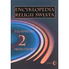 ENCYKLOPEDIA RELIGII ŚWIATA  2 ZAGADNIENIA PROBLEMOWE