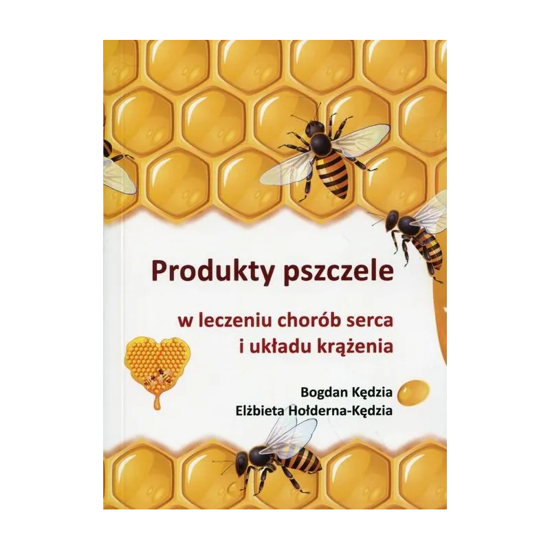 PRODUKTY PSZCZELE W LECZENIU CHORÓB SERCA I UKŁADU KRĄŻENIA