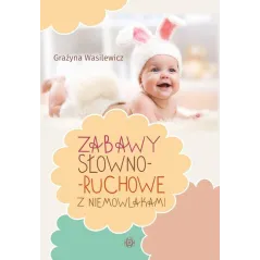 ZABAWY SŁOWNO-RUCHOWE Z NIEMOWLAKAMI