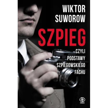 SZPIEG, CZYLI PODSTAWY SZPIEGOWSKIEGO FACHU