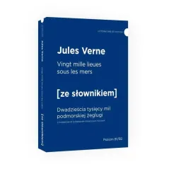 VINGT MILLE LIEUES SOUS LES MERS. DWADZIEŚCIA TYSIĘCY MIL PODMORSKIEJ ŻEGLUGI Z PODRĘCZNYM SŁOWNIKIEM