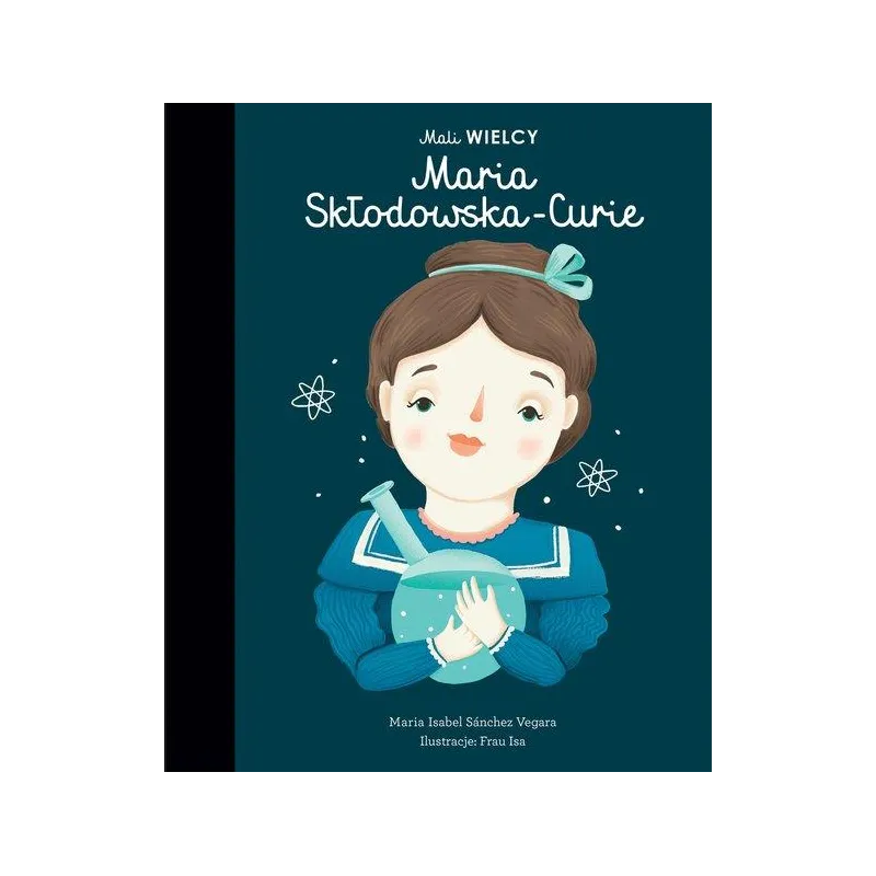 MALI WIELCY MARIA SKŁODOWSKA-CURIE