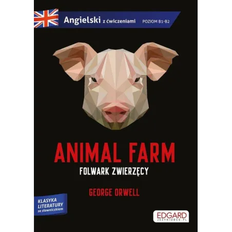ANIMAL FARM FOLWARK ZWIERZĘCY GEORGE ORWELL ADAPTACJA KLASYKI Z ĆWICZENIAMI DO NAUKI JĘZYKA ANGIELSKIEGO