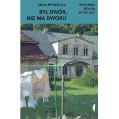BYŁ DWÓR, NIE MA DWORU. REFORMA ROLNA W POLSCE