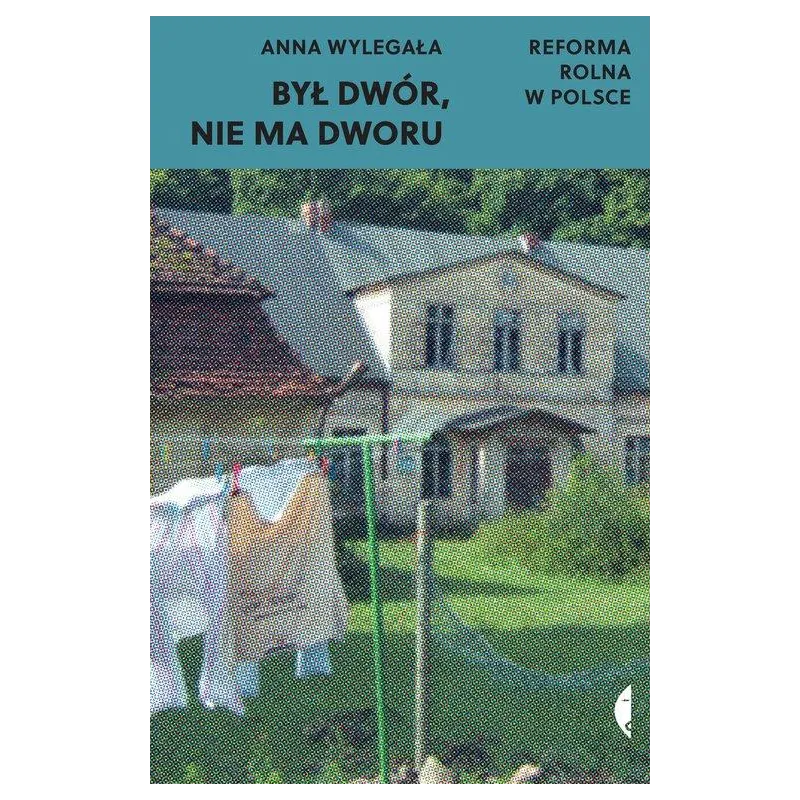 BYŁ DWÓR, NIE MA DWORU. REFORMA ROLNA W POLSCE
