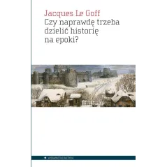 CZY NAPRAWDĘ TRZEBA DZIELIĆ HISTORIĘ NA EPOKI?
