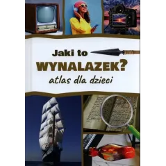 JAKI TO WYNALAZEK? ATLAS DLA DZIECI
