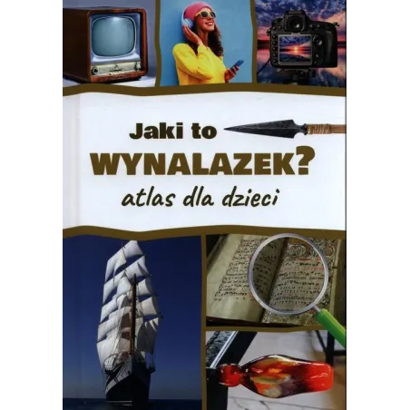 JAKI TO WYNALAZEK? ATLAS DLA DZIECI