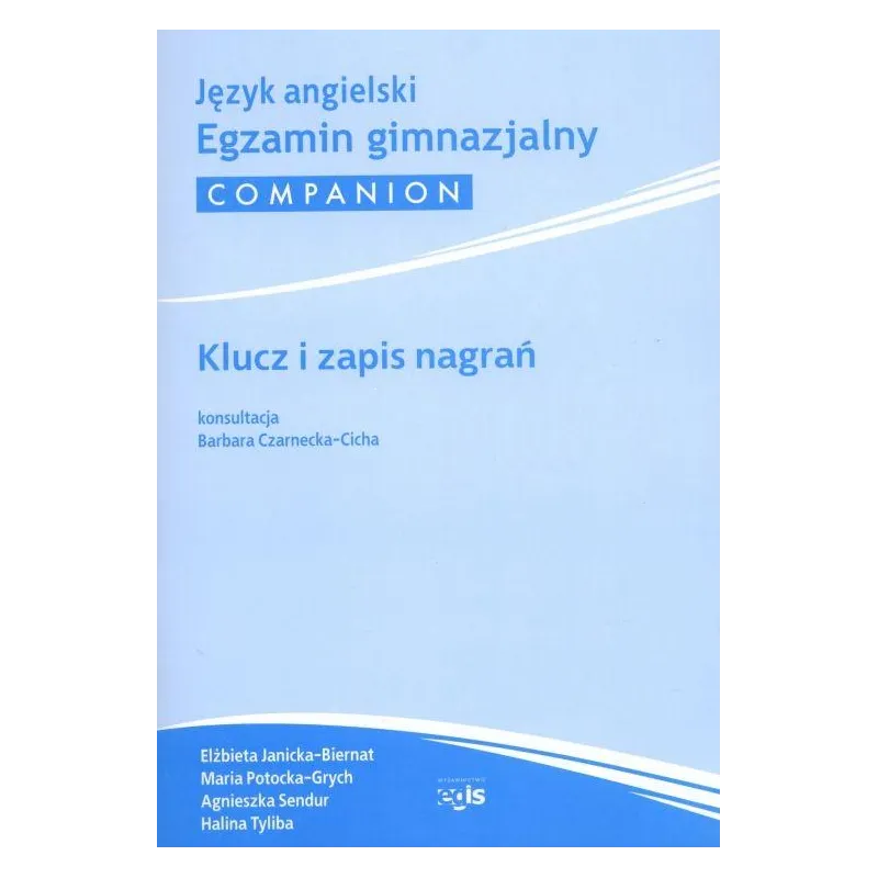 EGZAMIN GIMNAZJALNY COMPANION JĘZYK ANGIELSKI Agnieszka Sendur, Halina Tyliba, Maria Potocka-Grych, Elżbieta Janicka-Bierna...