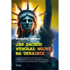 JAK ZACHÓD WYWOŁAŁ WOJNĘ NA UKRAINIE