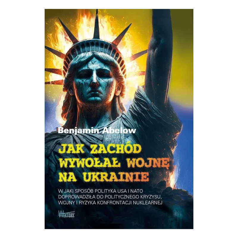 JAK ZACHÓD WYWOŁAŁ WOJNĘ NA UKRAINIE