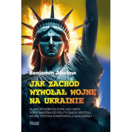 JAK ZACHÓD WYWOŁAŁ WOJNĘ NA UKRAINIE
