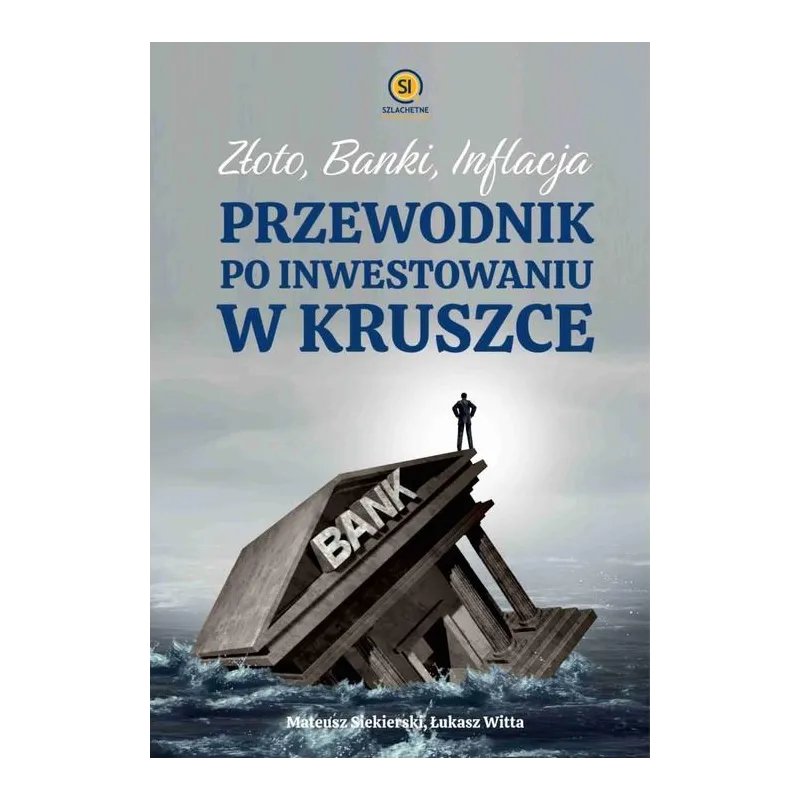 ZŁOTO, BANKI, INFLACJA. PRZEWODNIK PO INWESTOWANIU W KRUSZCE