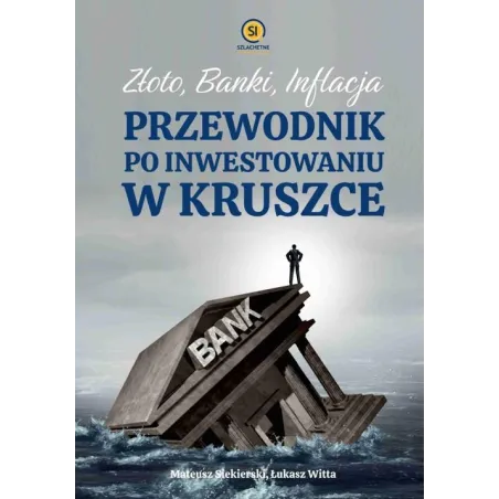 Złoto, Banki, Inflacja. Przewodnik Po Inwestowaniu W Kruszce Złoto, Banki, Inflacja. Przewodnik Po Inwestowaniu W Kruszce
