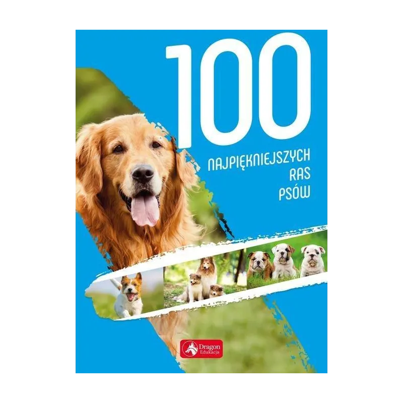 100 NAJPIĘKNIEJSZYCH RAS PSÓW Agnieszka Nojszewska - Dragon