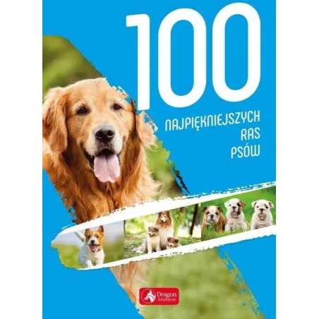 100 NAJPIĘKNIEJSZYCH RAS PSÓW Agnieszka Nojszewska - Dragon
