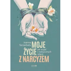 MOJE ŻYCIE Z NARCYZEM