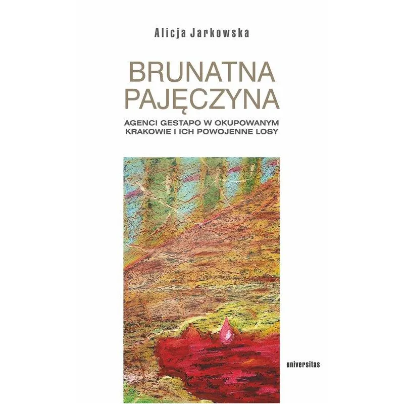 BRUNATNA PAJĘCZYNA. AGENCI GESTAPO W OKUPOWANYM KRAKOWIE I ICH POWOJENNE LOSY