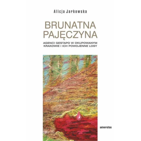 BRUNATNA PAJĘCZYNA. AGENCI GESTAPO W OKUPOWANYM KRAKOWIE I ICH POWOJENNE LOSY