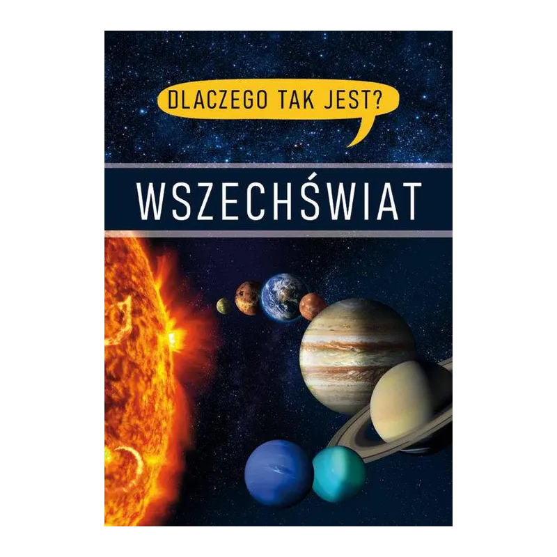 DLACZEGO TAK JEST? WSZECHŚWIAT
