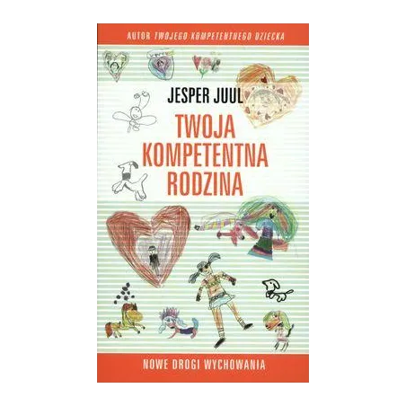 Twoja Kompetentna Rodzina. Nowe Drogi Wychowania Twoja Kompetentna Rodzina. Nowe Drogi Wychowania