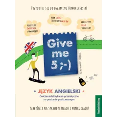 GIVE ME 5 JĘZYK ANGIELSKI ĆWICZENIA LEKSYKALNO-GRAMATYCZNE NA POZIOMIE PODSTAWOWYM