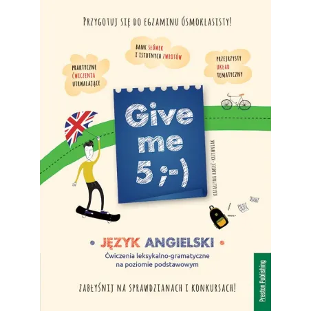 GIVE ME 5 JĘZYK ANGIELSKI ĆWICZENIA LEKSYKALNO-GRAMATYCZNE NA POZIOMIE PODSTAWOWYM