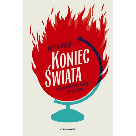 KONIEC ŚWIATA. KRÓTKI PRZEWODNIK PO TYM, CO NAS CZEKA