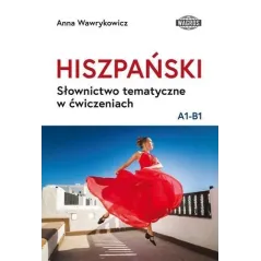 HISZPAŃSKI SŁOWNICTWO TEMATYCZNE W ĆWICZENIACH A1-B1