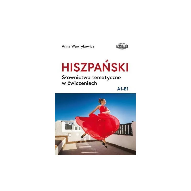 HISZPAŃSKI SŁOWNICTWO TEMATYCZNE W ĆWICZENIACH A1-B1