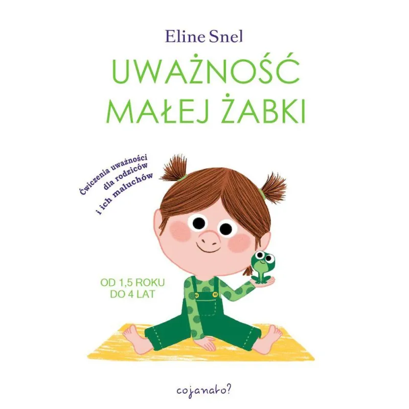 UWAŻNOŚĆ MAŁEJ ŻABKI. ĆWICZENIA UWAŻNOŚCI DLA RODZICÓW I ICH MALUCHÓW