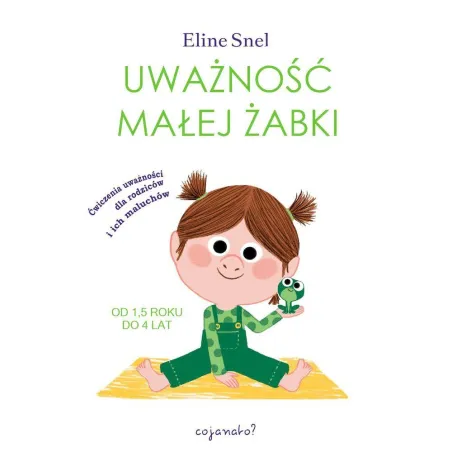 UWAŻNOŚĆ MAŁEJ ŻABKI. ĆWICZENIA UWAŻNOŚCI DLA RODZICÓW I ICH MALUCHÓW