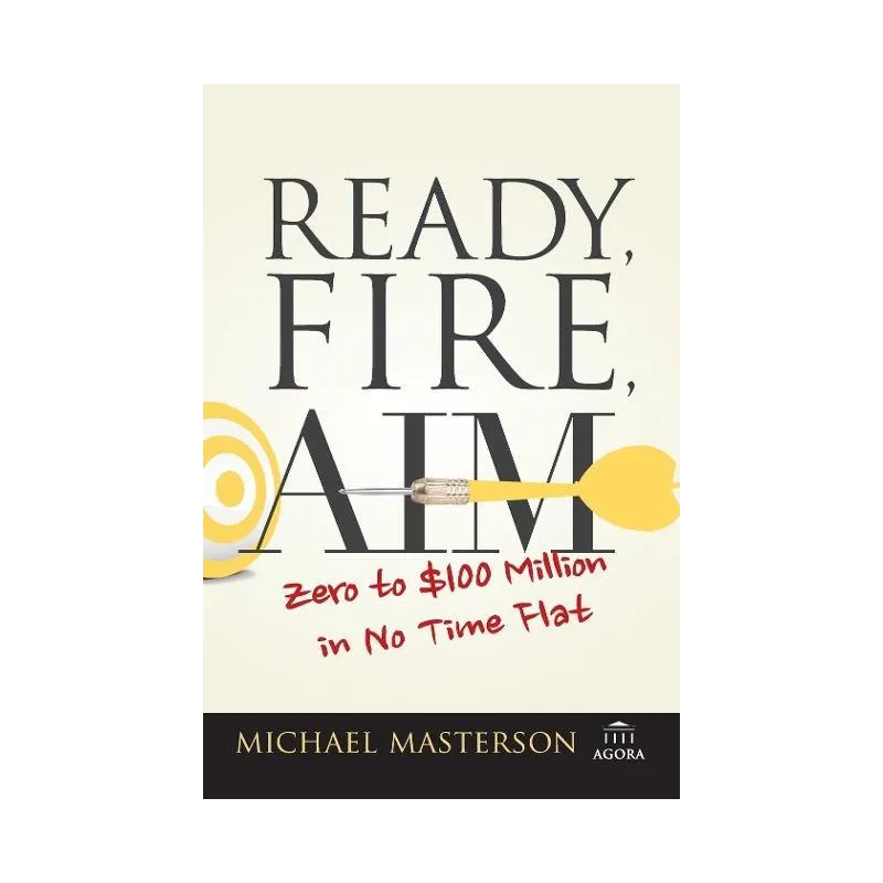 READY, FIRE, AIM. ZERO TO $100 MILLION IN NO TIME FLAT