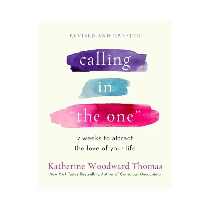 CALLING IN THE ONE REVISED AND UPDATED: 7 WEEKS TO ATTRACT THE LOVE OF YOUR LIFE