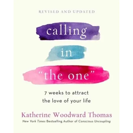 CALLING IN THE ONE REVISED AND UPDATED: 7 WEEKS TO ATTRACT THE LOVE OF YOUR LIFE