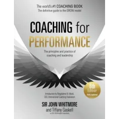 COACHING FOR PERFORMANCE, 6TH EDITION: THE PRINCIPLES AND PRACTICE OF COACHING AND LEADERSHIP: FULLY REVISED EDITION