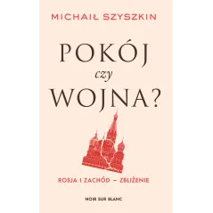 Pokój czy wojna Rosja i Zachód  zbliżenie Michaił Szyszkin