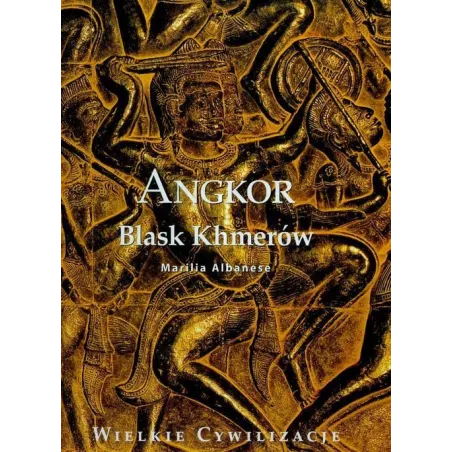 Angkor Blask Khmerów. Wielkie Cywilizacje