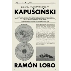 Dzień w którym umarł Kapuściński Ramón Lobo