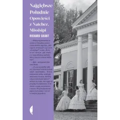 Najgłębsze Południe. Opowieści z Natchez Missisipi Richard Grant