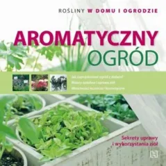 Aromatyczny ogród. Rośliny w domu i ogrodzie Magda Schiff